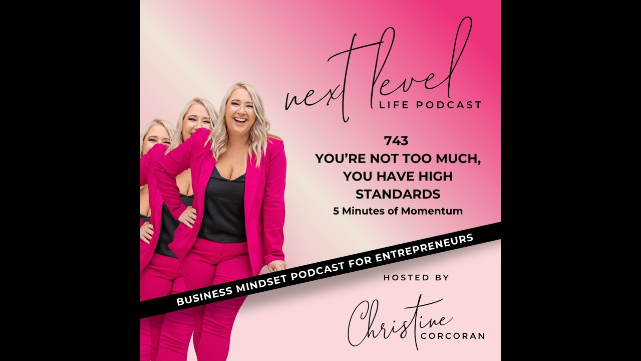 743  You’re not too much, you have high standards - 5 Minutes of Momentum