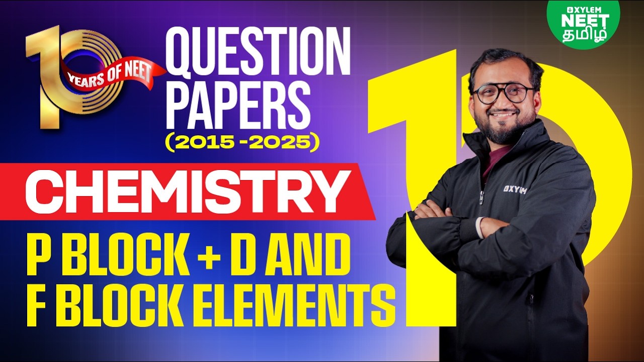 🔥 10 Years of NEET 📚 P-Block + D & F-Block Elements | NEET Chemistry | Xylem NEET Tamil