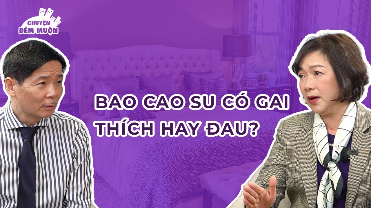 Bao cao su c&oacute; gai: Th&iacute;ch hay đau? | Chuyện Đ&ecirc;m Muộn