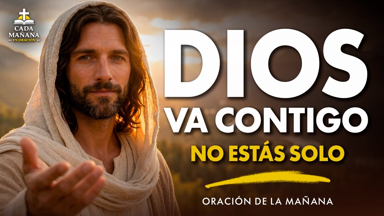 Dios Va Contigo Hoy, No Camines Solo | Oración de la Mañana con Josué 1:9