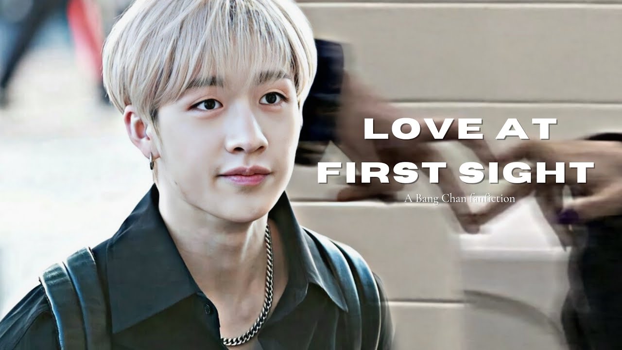 Stray Kids Bang Chan FF One Shot • Love At First Sight •