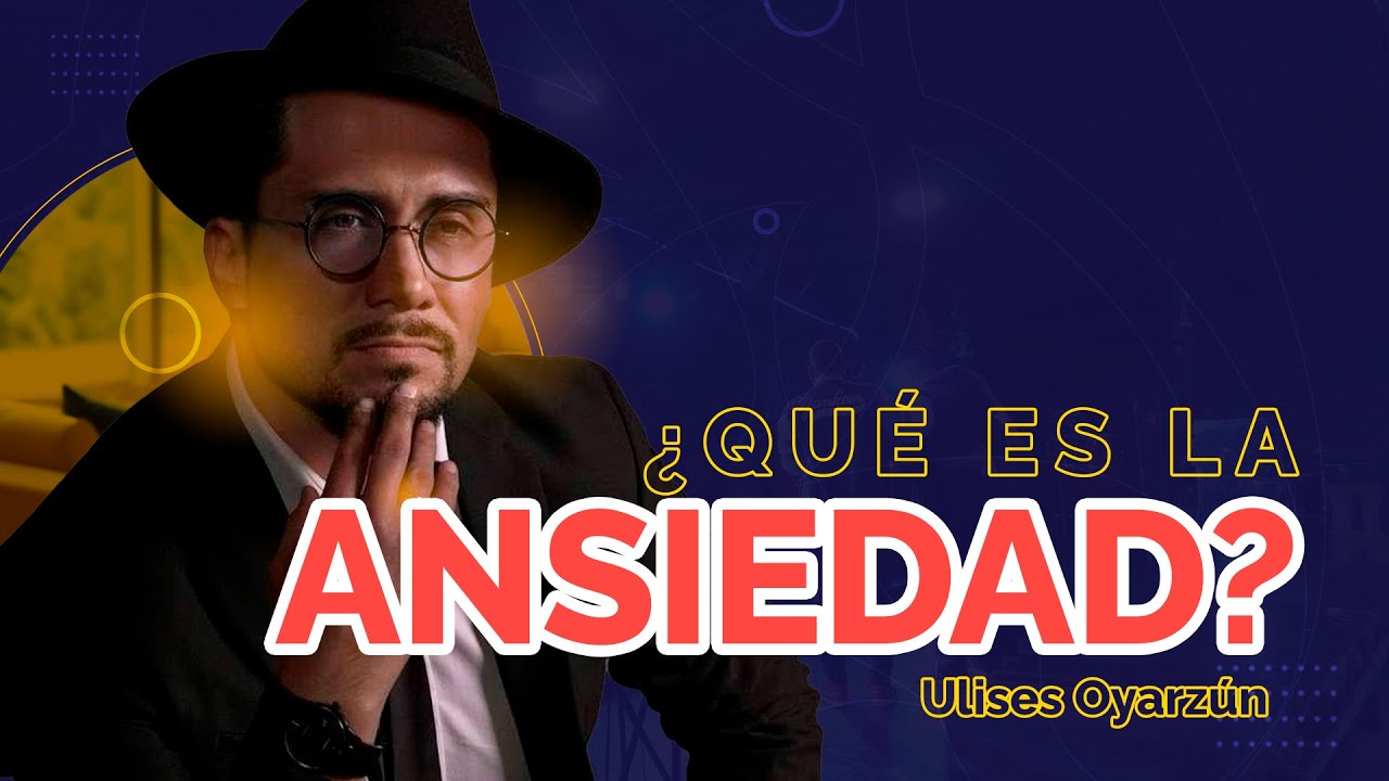 ¿Qué es la ANSIEDAD? | Ulises Oyarzún