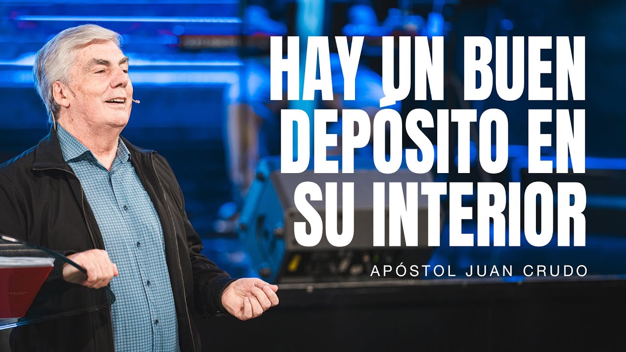 Hay un buen depósito en su interior - Apóstol Juan Crudo