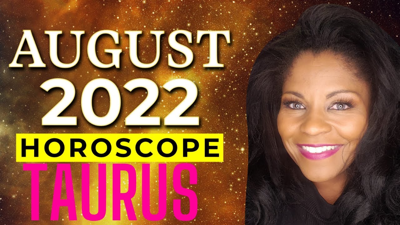 Taurus August 2022 Astrology Horoscope Forecast