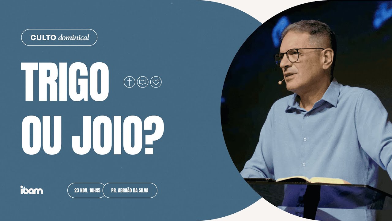 Trigo ou joio? - Pr. Abraão da Silva - 23/11/2025