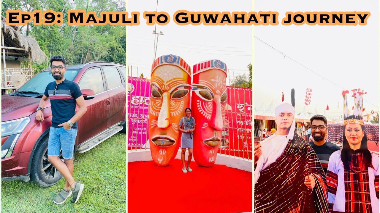 Ep19:  Majuli to Guwahati| Hunar Haat | Beautiful Northeast