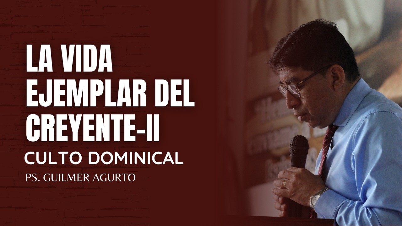 CULTO DOMINICAL ✝ 📖Tema: LA VIDA EJEMPLAR DEL CREYENTE II📌 Exp: Ps. Guilmer Agurto