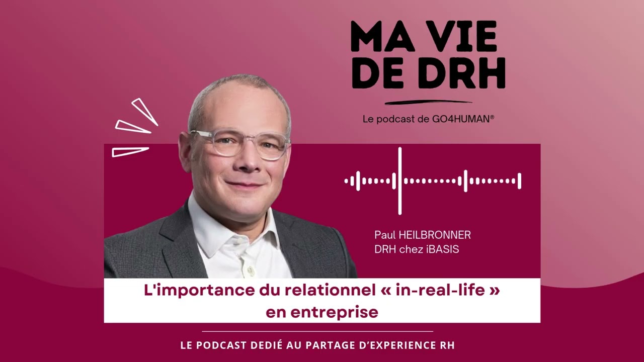 L'importance du relationnel « in-real-life » en entreprise - PODCAST Ma vie de DRH- Paul HEILBRONNER