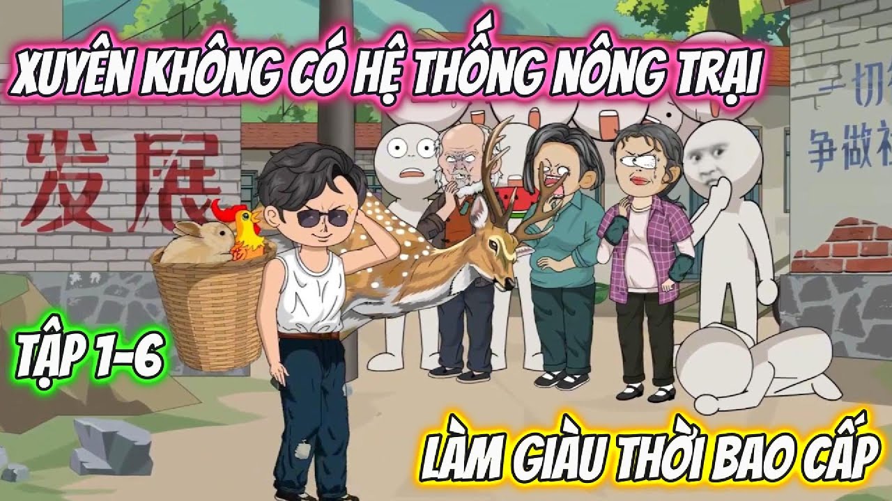 Xuyên Không Có Hệ Thống Nông Trại, Làm Giàu Thời Bao Cấp. Tập 1-6