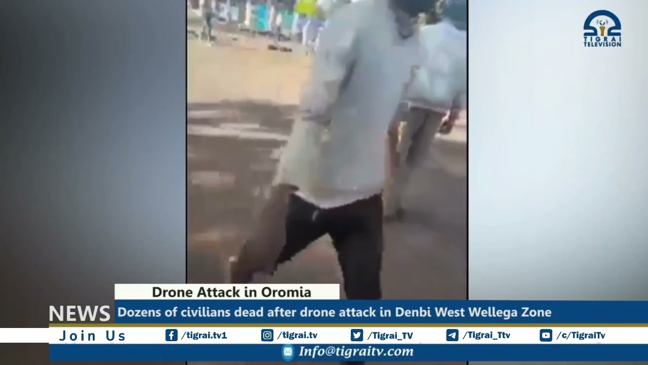 Dozens of civilians dead after drone attack in Denbi West Wellega Zone