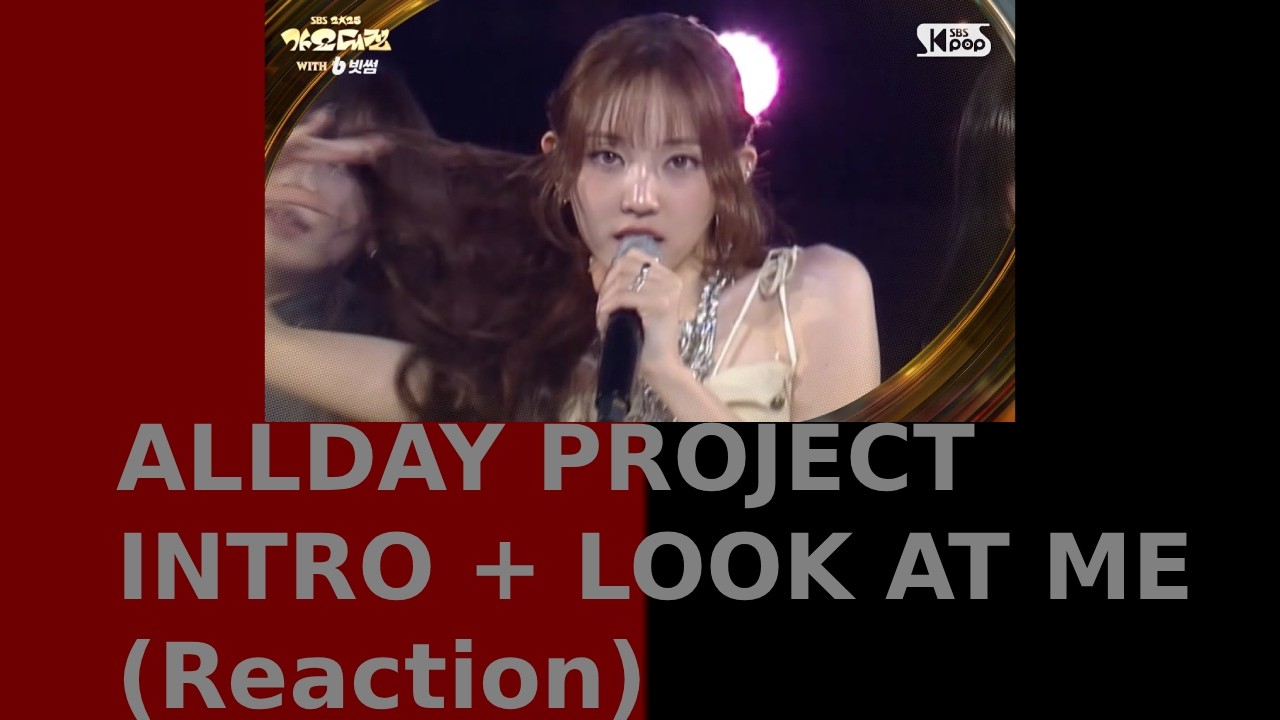 Kpop Viewer Reacts To INTRO + LOOK AT ME - ALLDAY PROJECT (SBSGayoDaejeon) (Reaction)