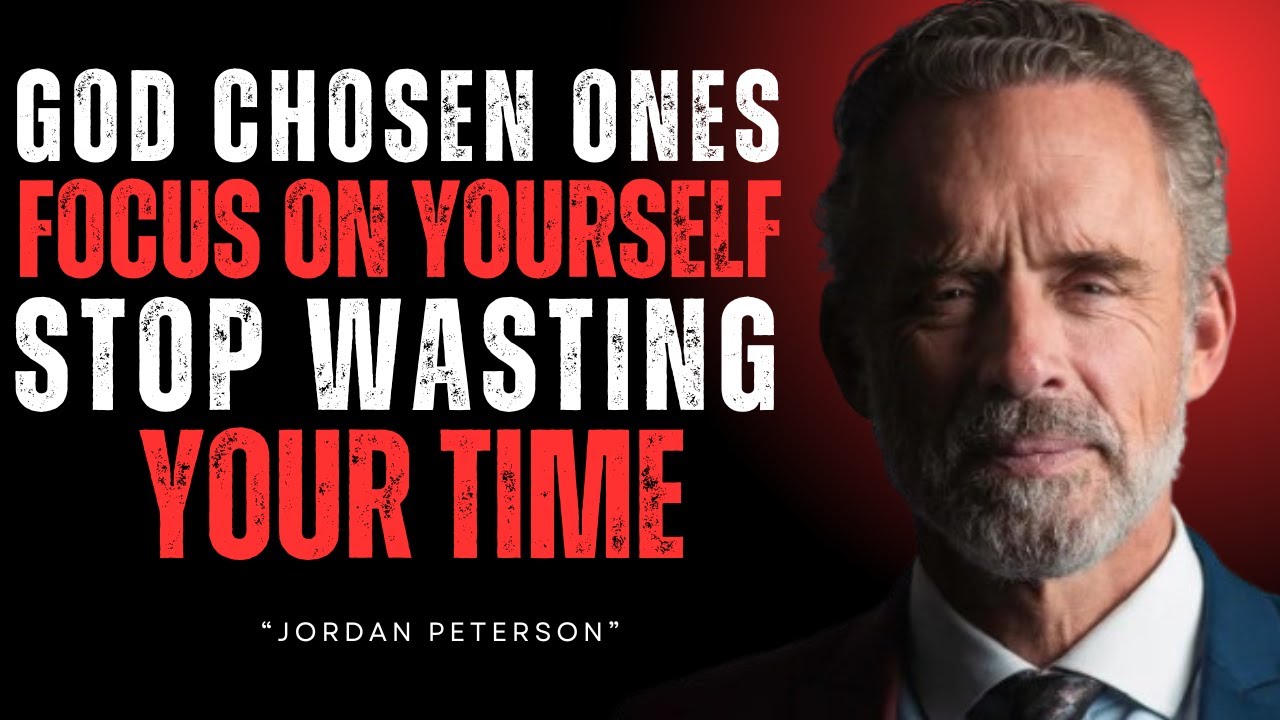 God Chosen Ones Focus on Yourself Stop Wasting Your Time! | JORDEN PETERSON |