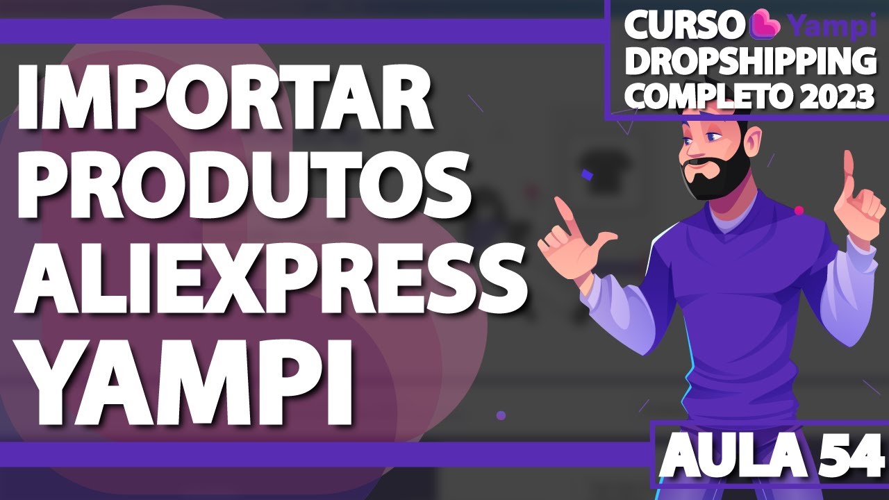 Aula 54 - Importar produtos do Aliexpress para a Yampi - DROPSHIPPING YAMPI