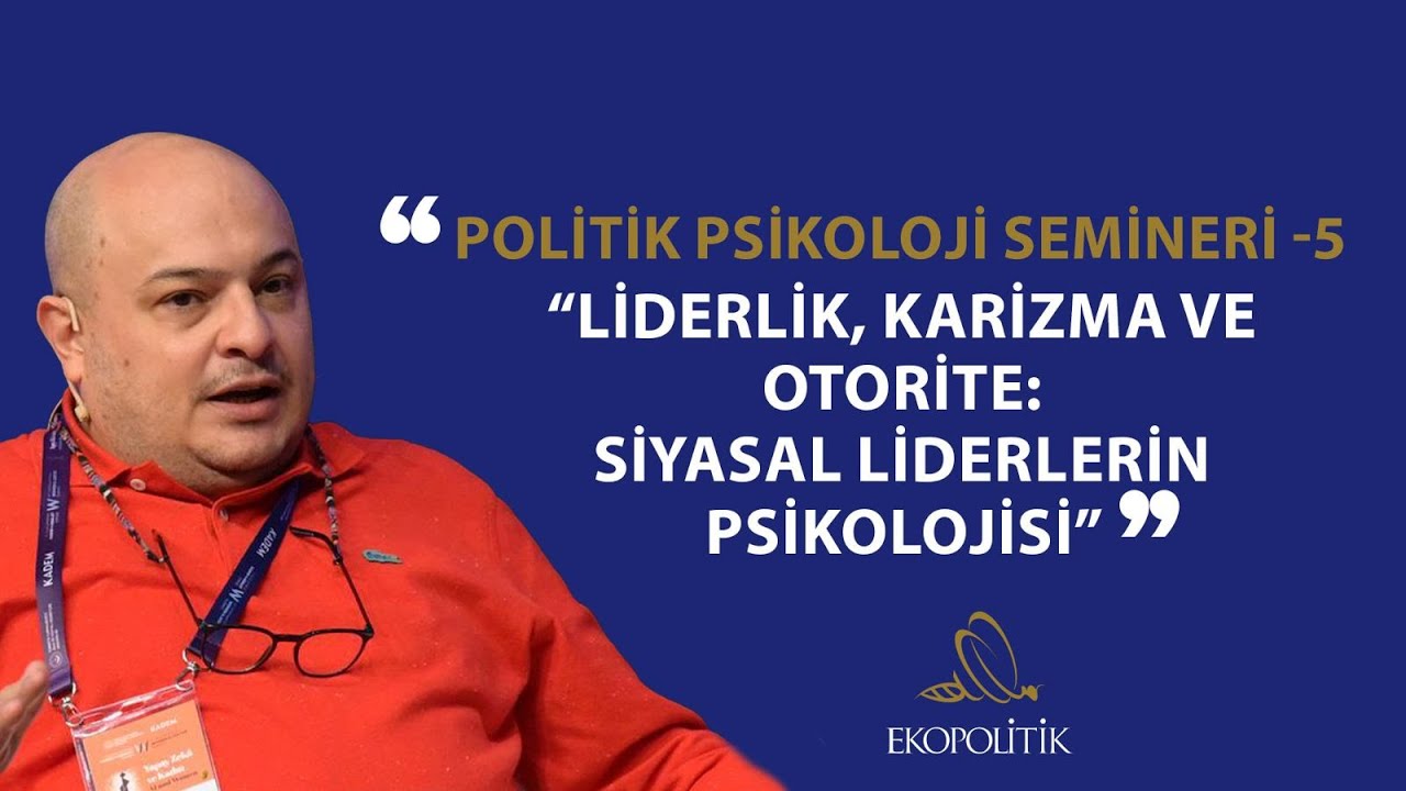 &ldquo;Liderlik, Karizma ve Otorite: Siyasal Liderlerin Psikolojisi&rdquo; | Do&ccedil;. Dr. Uğur &Ouml;zdemir