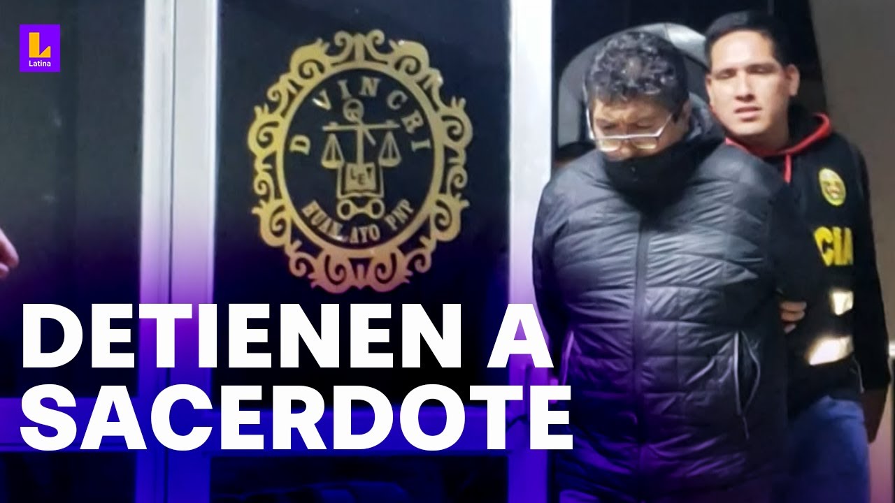 Detienen a sacerdote por tocamientos a una menor: Ya registra una denuncia por violación sexual