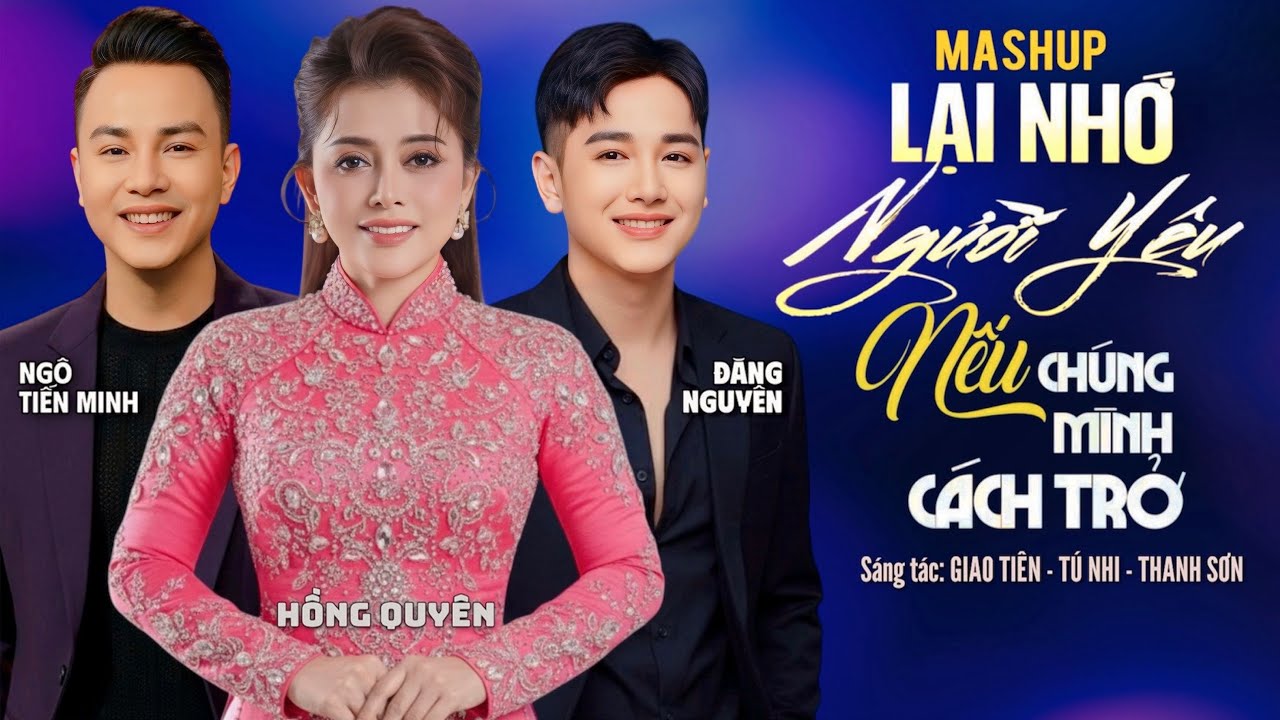 MASHUP LẠI NHỚ NGƯỜI YÊU - ĐĂNG NGUYÊN FT NGÔ TIẾN MINH, HỒNG QUYÊN | Bản Mashup Bolero Hay Nhất