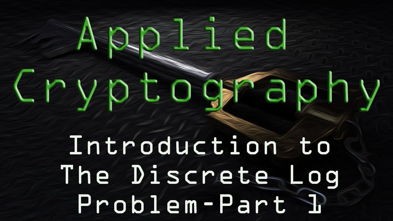 Applied Cryptography: The Discrete Log Problem - Part 1