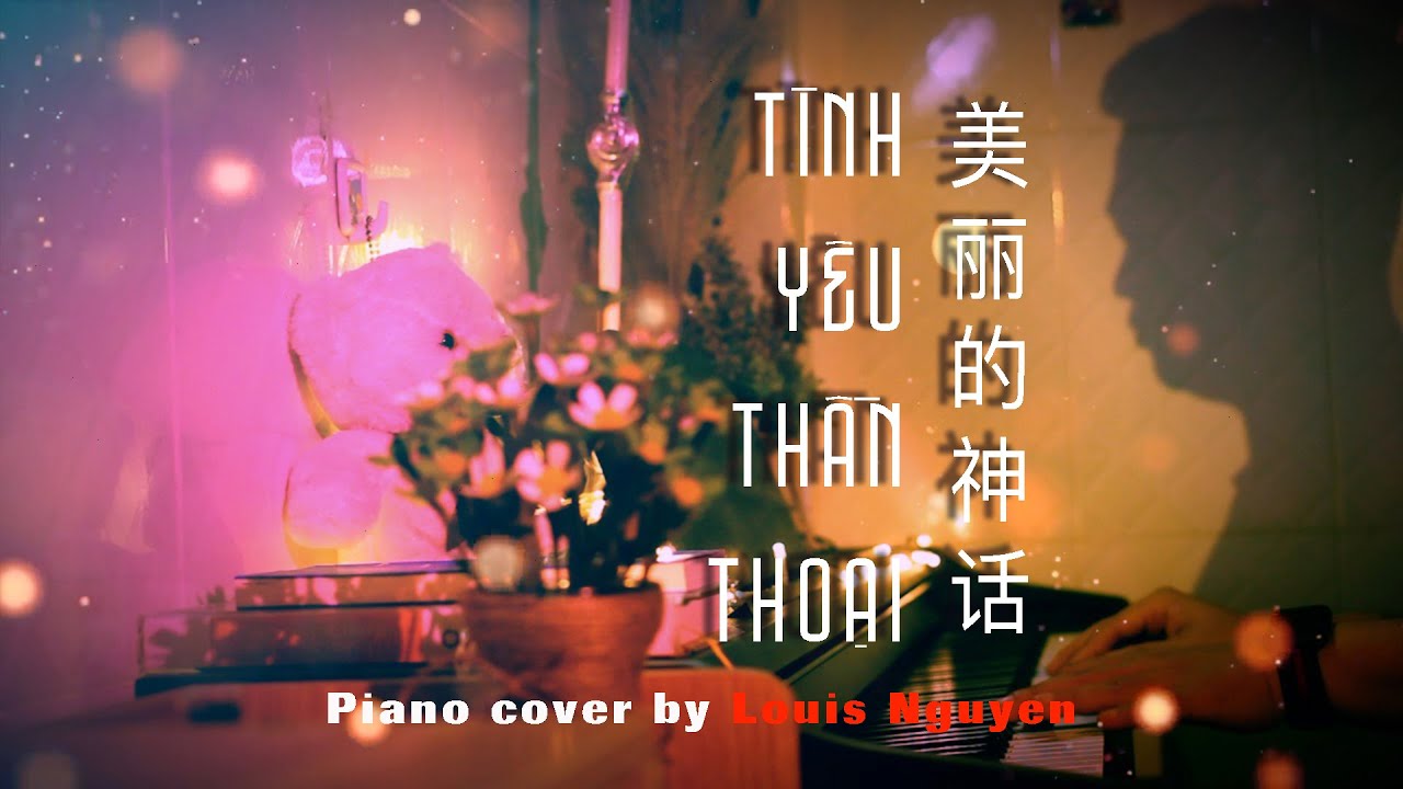 TÌNH YÊU THẦN THOẠI/ ENDLESS LOVE/ 美丽的神话/ PIANO COVER BY LOUIS NGUYEN