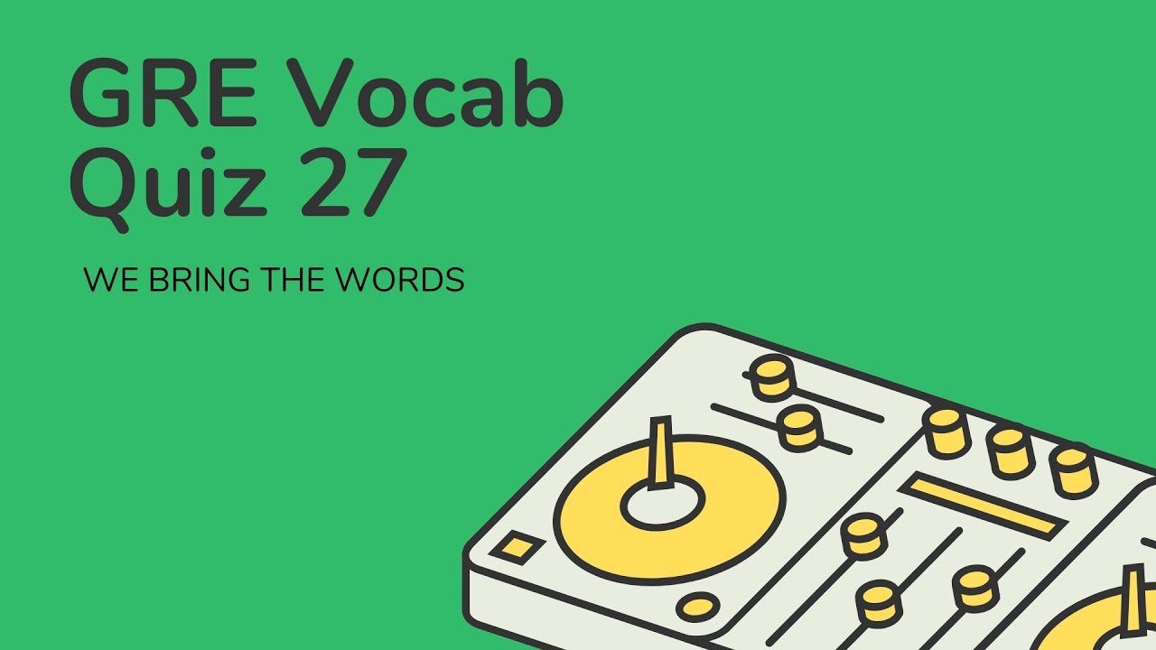 Test your GRE Vocabulary Knowledge Part 27 -- We're Back!