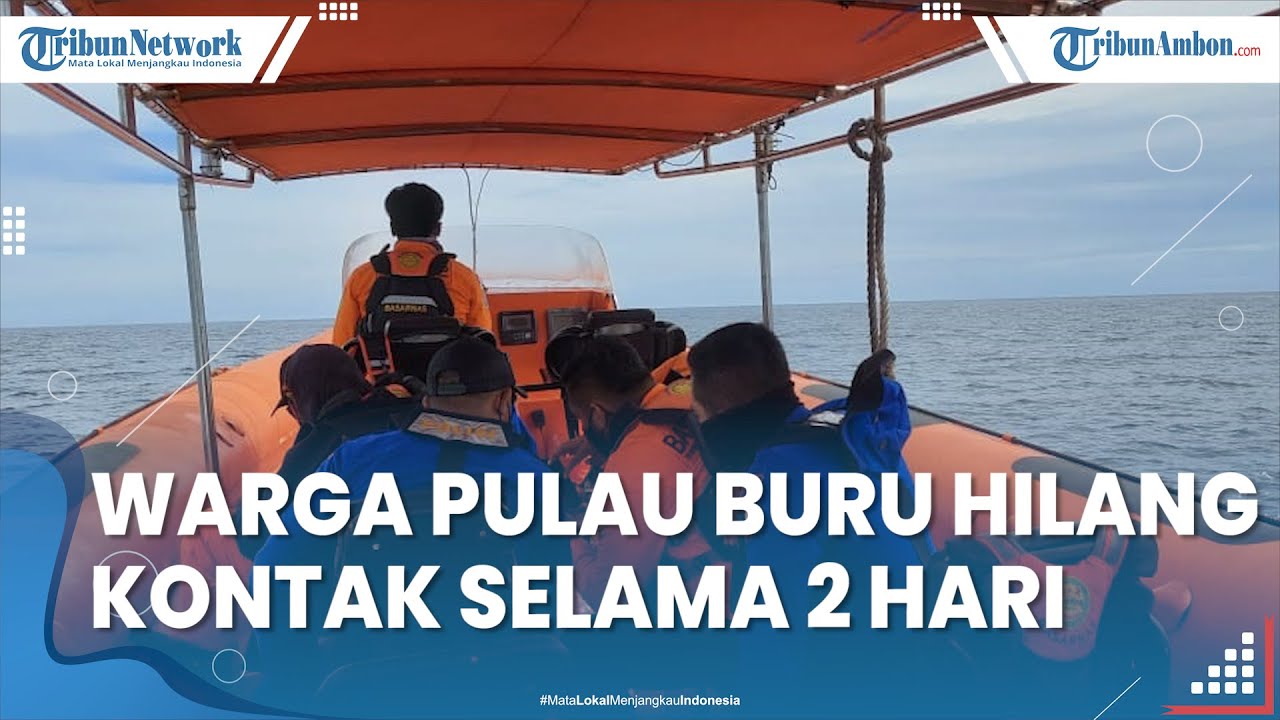 BREAKING NEWS: Warga Pulau Buru Hilang Kontak Selama 2 Hari, Tim Basarnas Lanjutkan Pencarian