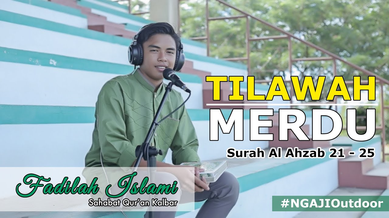 Tilawah Al Qur'an Surah Al Ahzab 21 - 25 || Fadilah Islami - Sahabat Qur'an Kalbar