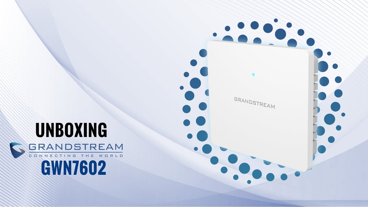 Unboxing Video &ndash; Grandstream GWN7602