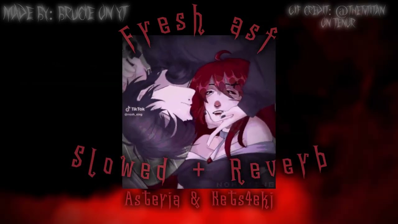 Fresh asf (S l o w e d + Reverb)//Asteria & Kets4eki