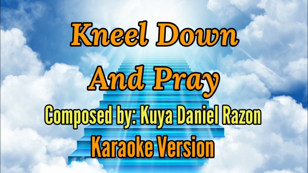Kneel down and pray Karaoke Version  Composed by Kuya Daniel Razon