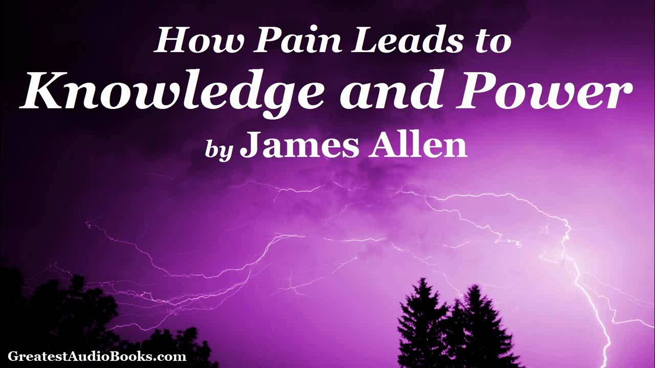 HOW PAIN LEADS TO KNOWLEDGE AND POWER by James Allen - FULL AudioBook (Essay)