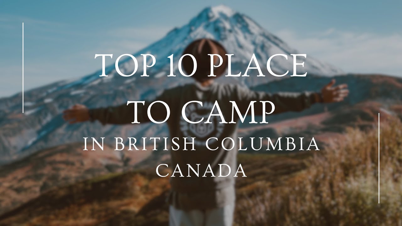 Top 10 place to camp in British Columbia