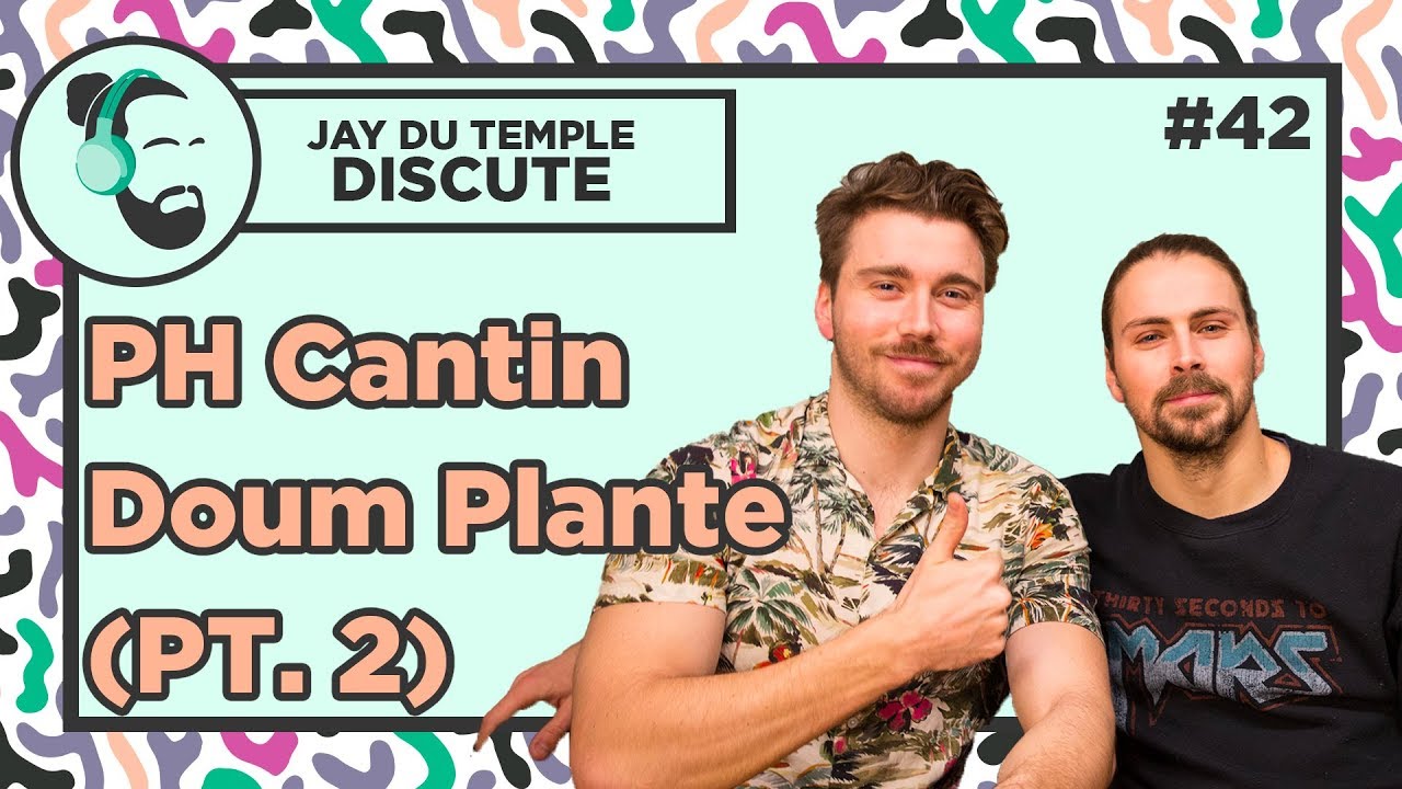 Jay Du Temple discute #42 - PH Cantin et Doum Plante (pt. 2)