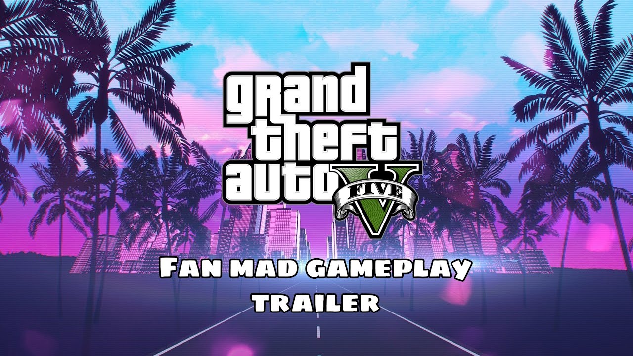 Grand Theft Auto V Fan Mad Gameplay Trailer