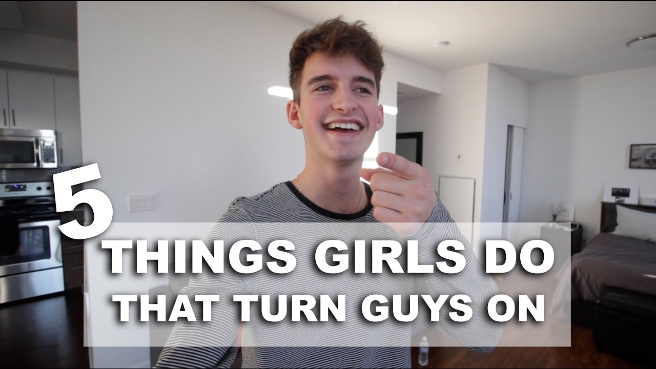 5 THINGS GIRLS DO THAT TURN GUYS ON pt.  2