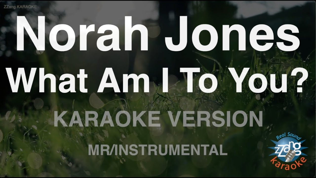 Norah Jones - What Am I To You? (Instrumental) (Karaoke Version)