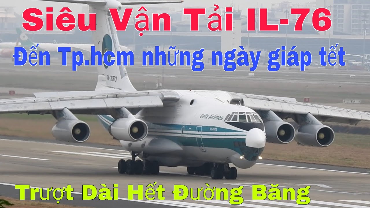 Siêu Vận Tải Cơ IL-76TD Gầm Vang'''Kinh Thiên Động Địa''Hạ Cánh Trượt Dài Nghẹt Thở Tại Tân Sơn Nhất