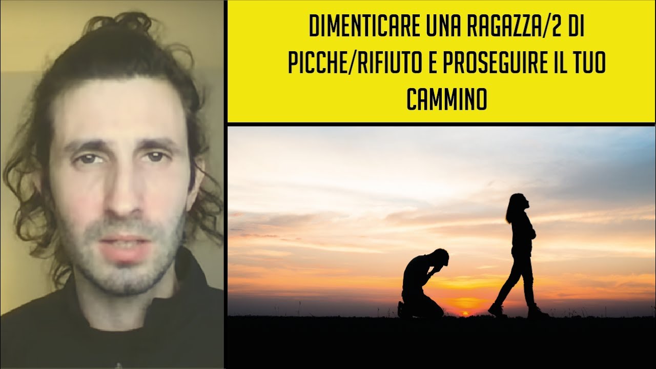 🧠 Dimenticare una ragazza/2 di picche/rifiuto e proseguire il tuo cammino