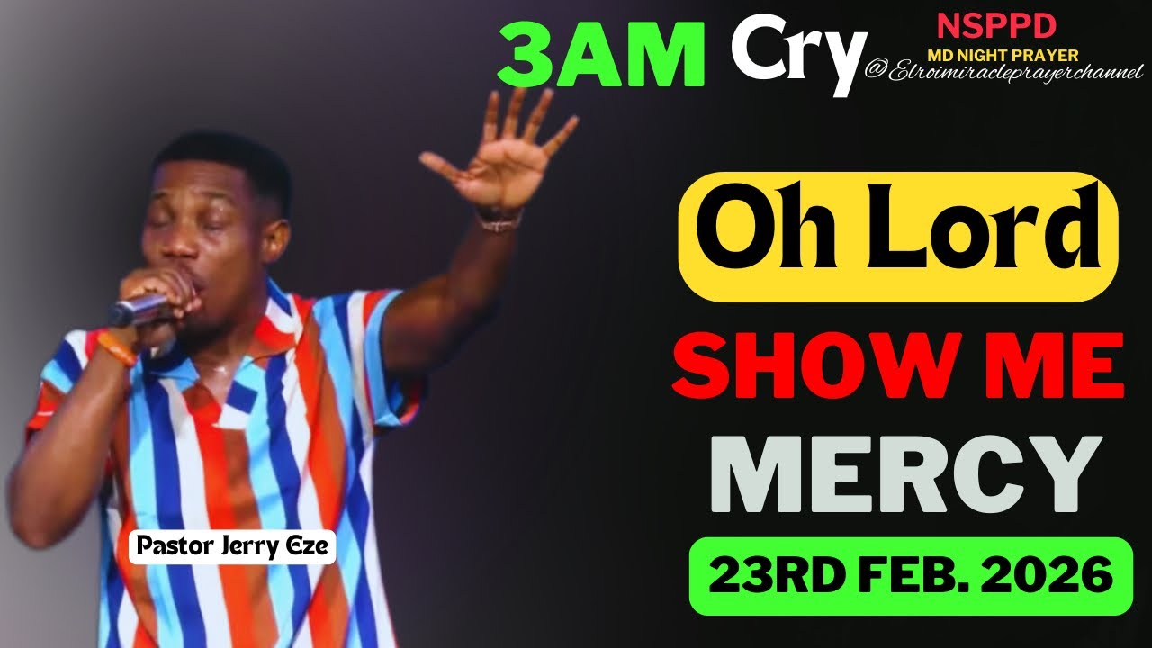 OH LORD SHOW ME MERCY|| MONDAY - 3AM CRY FOR MERCY|| PASTOR JERRY EZE || 23RD FEB. 2026 #NSPPD