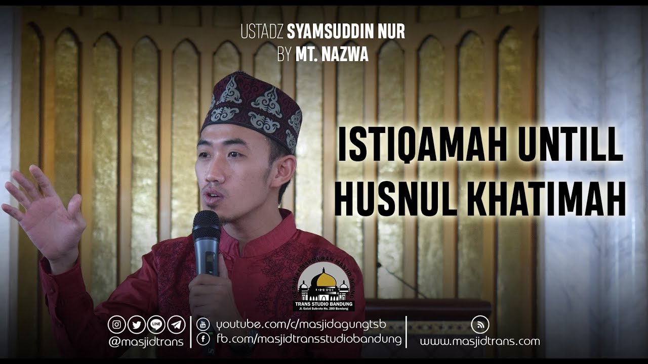 Istiqamah Untill Husnul Khatimah - Ust. Syamsuddin Nur