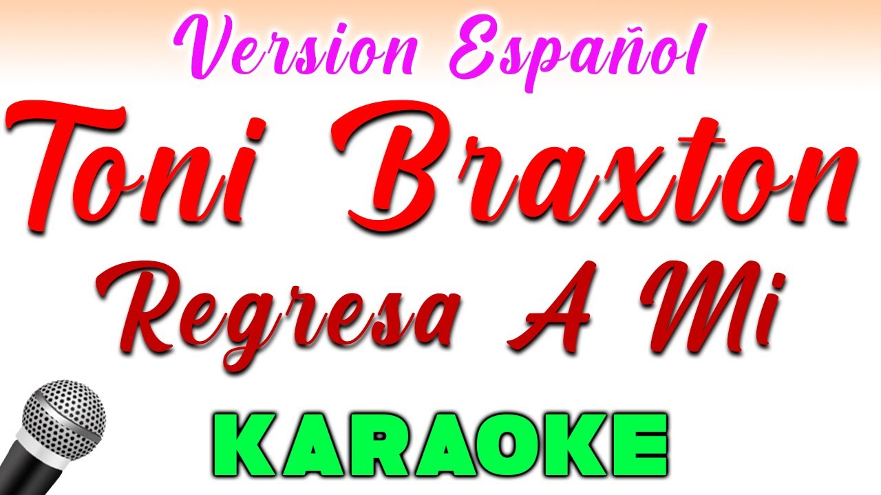 Toni Braxton - Regresa A Mi - Un-Break My Heart - KARAOKE En Español