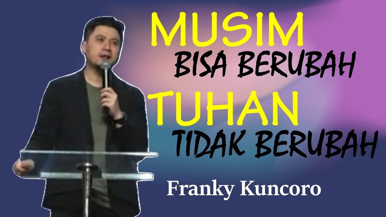 Musim Bisa Berubah Tapi Tuhan Tidak Berubah - Franky Kuncoro
