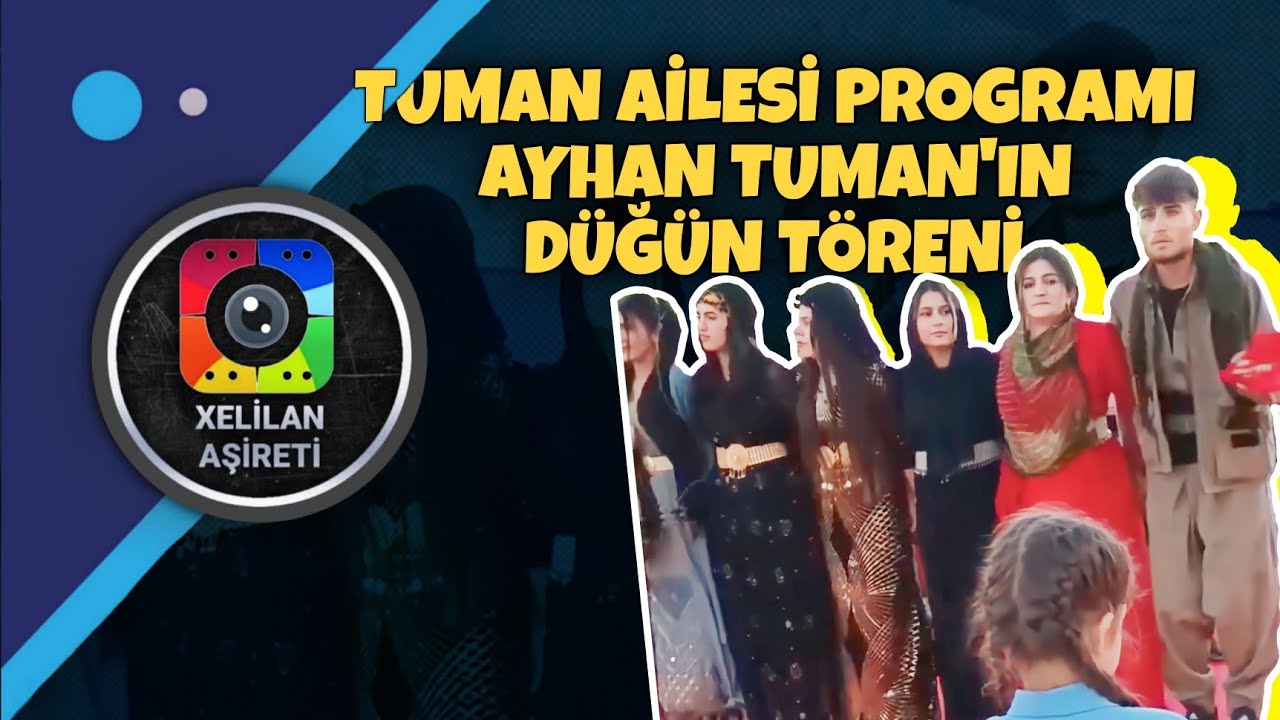 Xelilan Aşireti Tuman Ailesi Programı.Ayhan Tuman’ın Düğün Töreni.