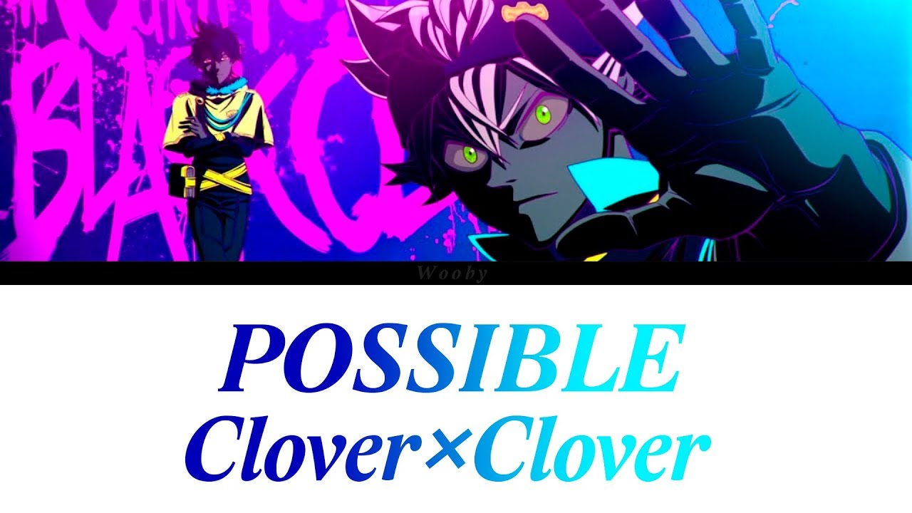 「POSSIBLE - Clover×Clover」[Romaji, Español, English, Lyrics] (Squishy! Black Clover Opening Full)