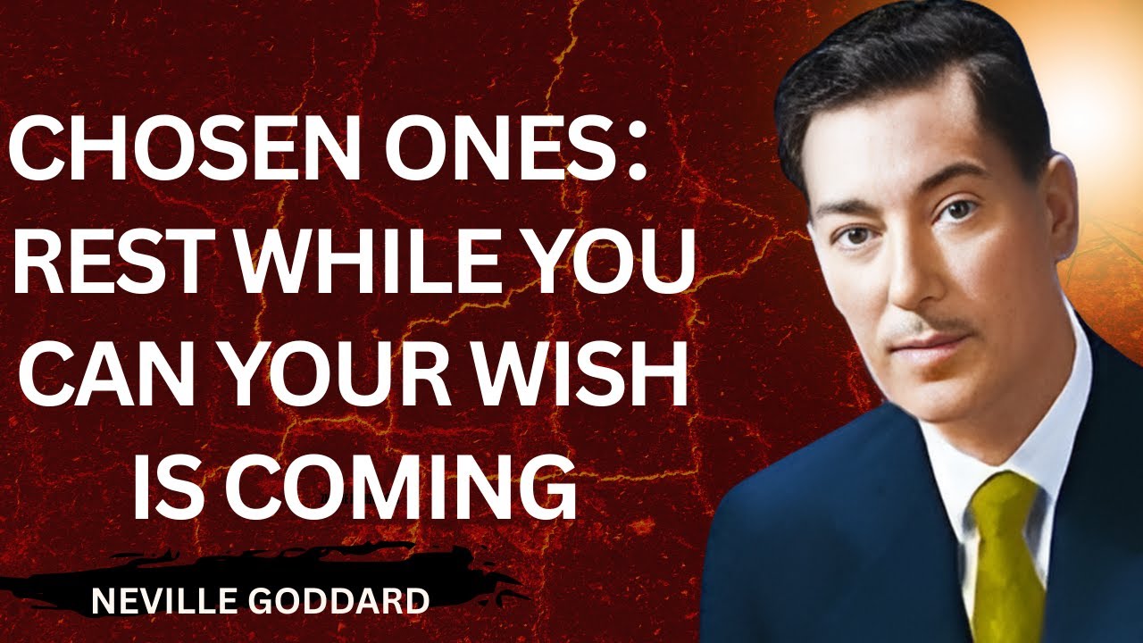 Chosen Ones： Rest While You Can Your Wish Is Coming#nevillegoddard #motivation #inspiration