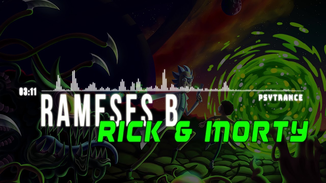Rameses B - Rick & Morty [Psytrance] (2017)