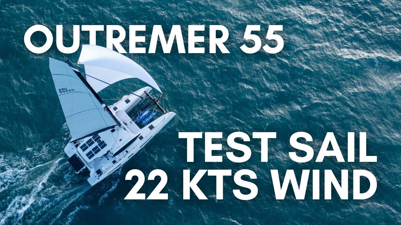Outremer 55' test sail / 18kts speed in 20-22 kts wind !