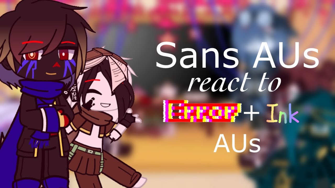 Sans AUs react to Error and Ink AUs [] Flash Warning