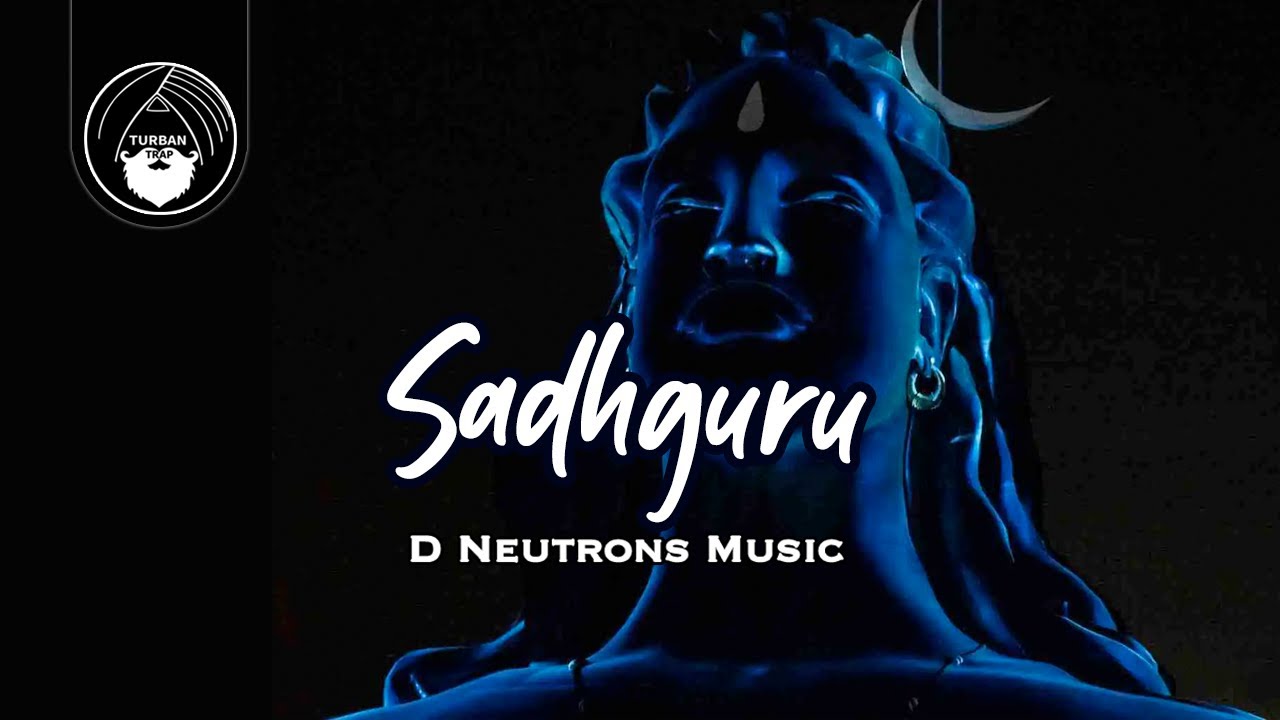 Sadhguru - D Neutrons Music | Turban Trap