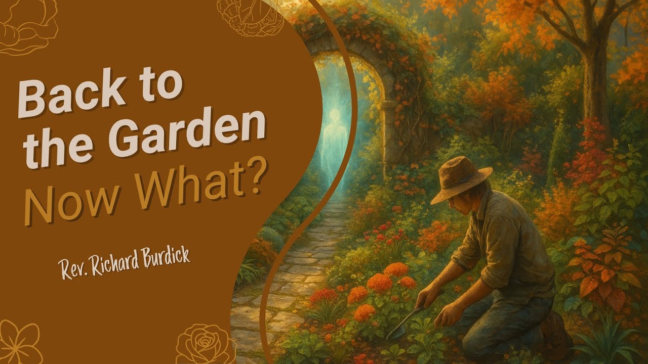Back to the Garden! Now What? - Rev. Richard Burdick