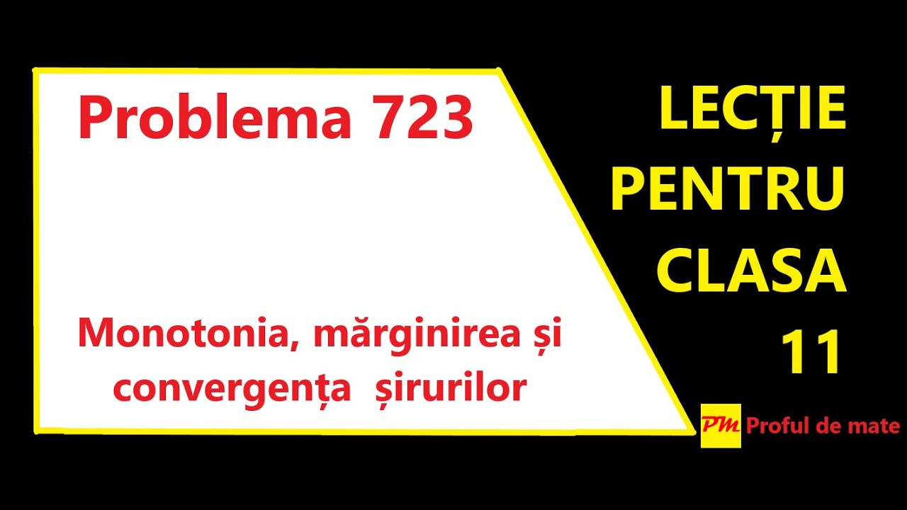 Problema 723: Monotonia, mărginirea și convergența șirurilor 