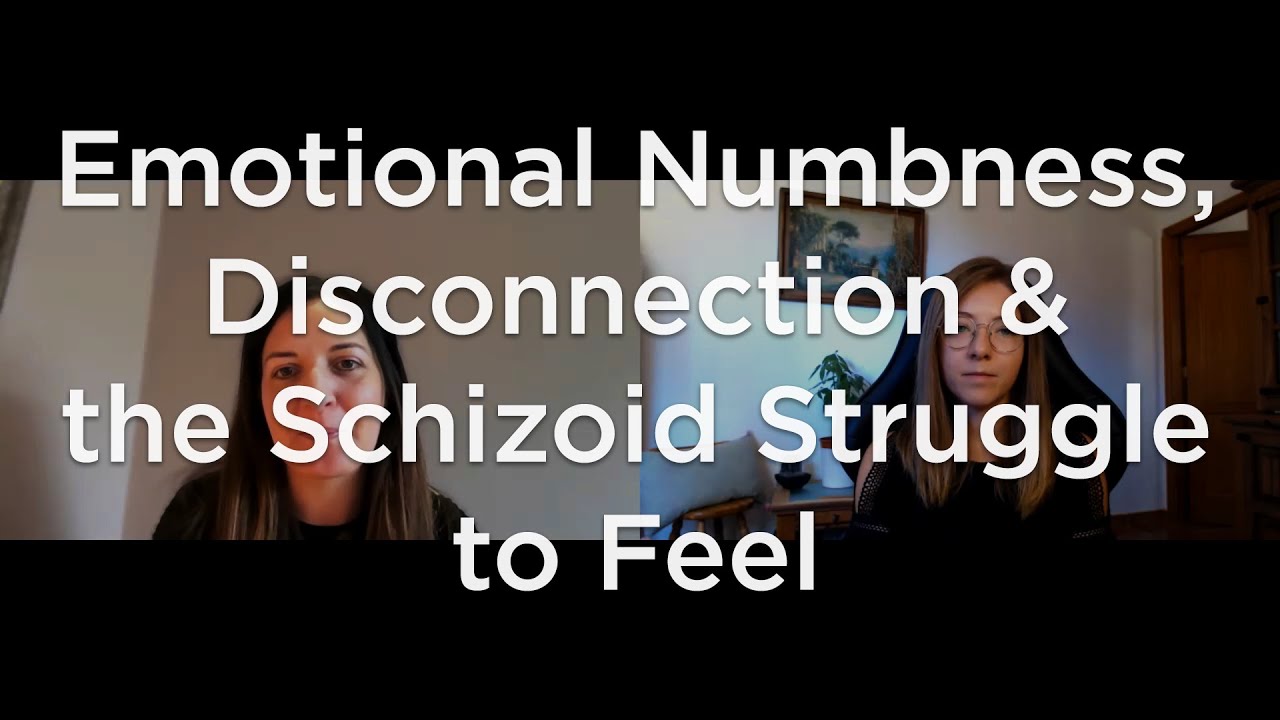 Emotional Numbness, Disconnection & the Schizoid Struggle to Feel